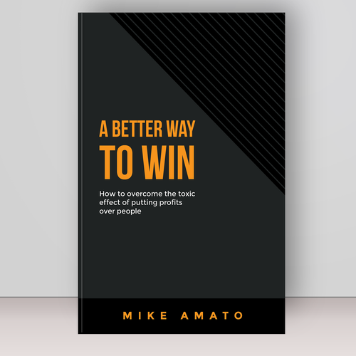 A book cover for A Better Way To Win: How to overcome the toxicity of putting profits over people Design by Bovan