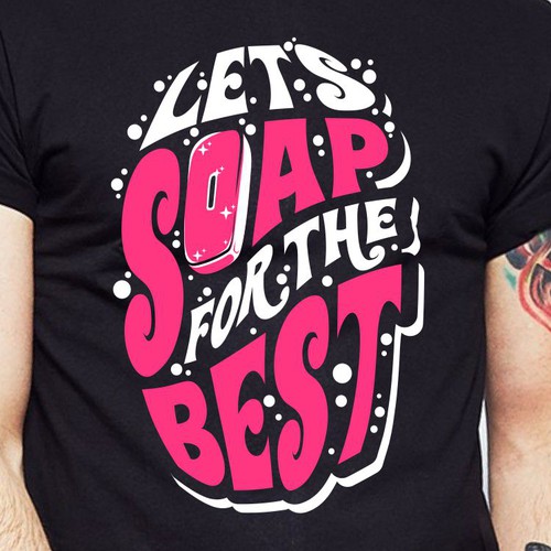 Let’s soap for the best | T-shirt Design Design réalisé par BRTHR-ED