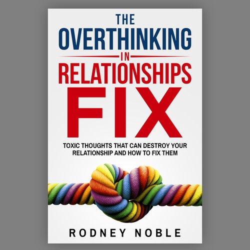 Design A Clever And Catchy "The Overthinking In Relationships Fix" Book Cover Design by Bigpoints