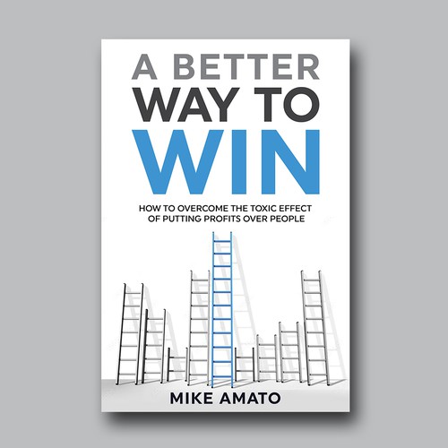 A book cover for A Better Way To Win: How to overcome the toxicity of putting profits over people Design by Brushwork D' Studio