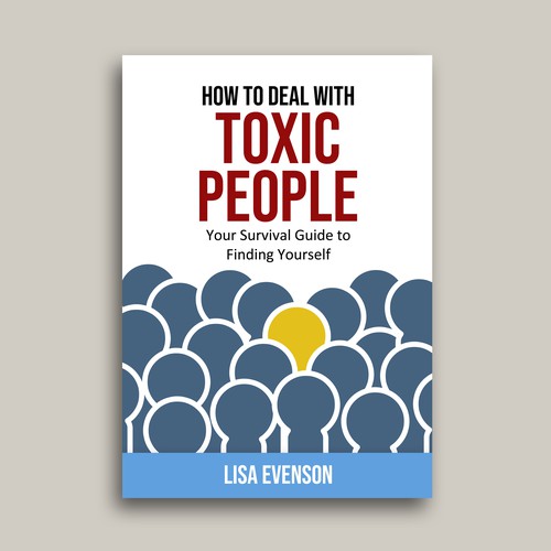 Design an Inspiring and Eye-Catching Cover for a Book on Dealing with Toxic People. Réalisé par x3mboyz