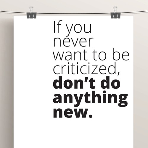 Poster "If you never want to be criticized, don't do anything new." for Startup Vitamins Design by .ides