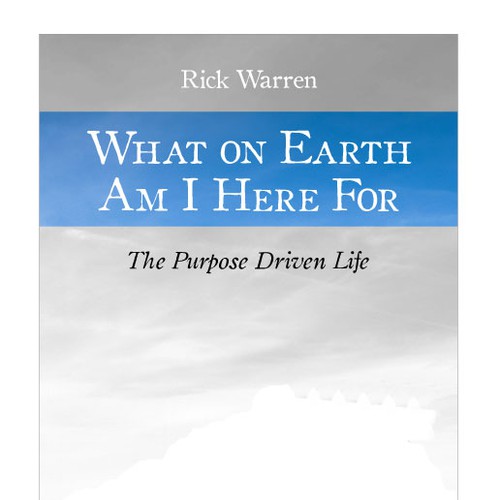 Book cover redesign for "What on Earth Am I Here For? The Purpose Driven Life" by Rick Warren Design by Purple77