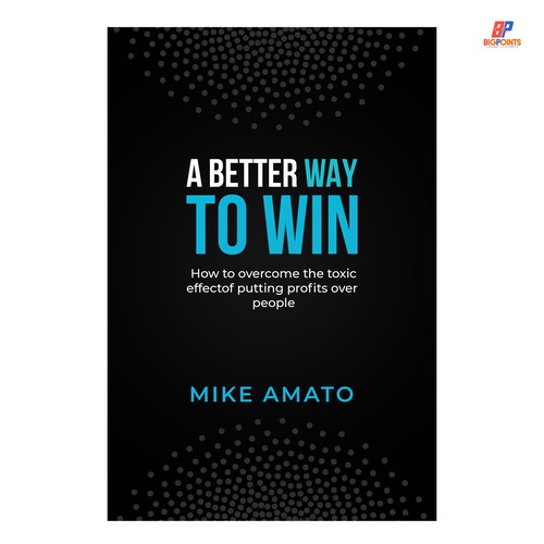 A book cover for A Better Way To Win: How to overcome the toxicity of putting profits over people Design by Bigpoints