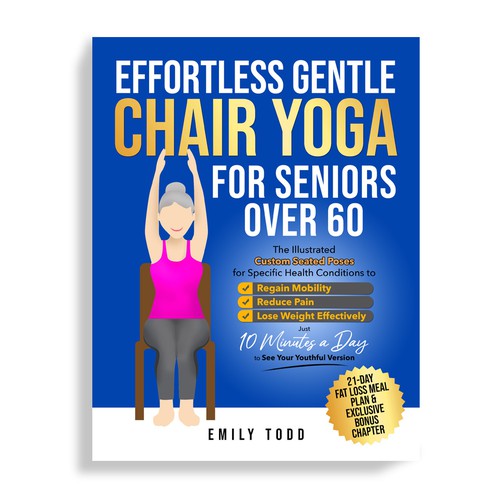 I need a Powerful & Positive Vibes Cover for My Book "Chair Yoga for Seniors 60+" Design por Mr.TK