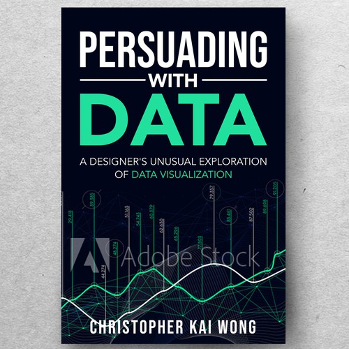 Design a Data Visualization book cover that appeals to less technical audiences Design by ryanurz