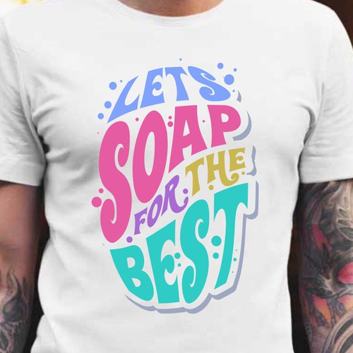 Let’s soap for the best | T-shirt Design Design réalisé par BRTHR-ED