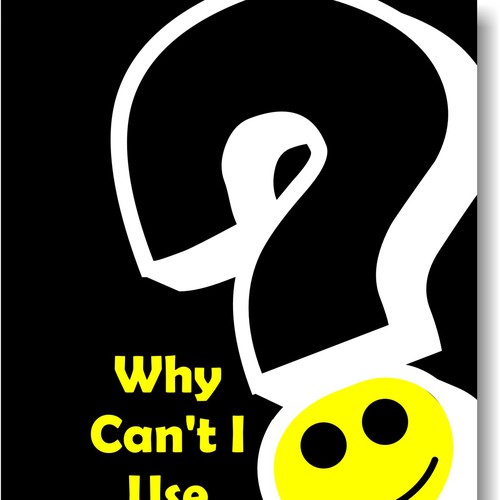 Book cover for "Why Can't I Use A Smiley Face?" Design by Ana Sichitiu