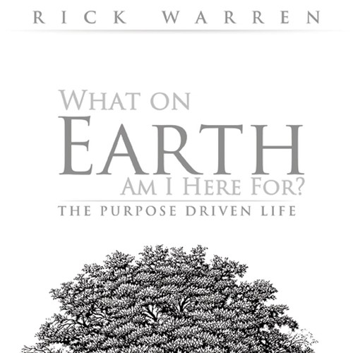 Book cover redesign for "What on Earth Am I Here For? The Purpose Driven Life" by Rick Warren Design by Harry Hyatt