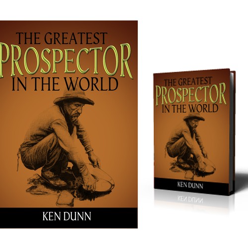 Book Cover Design.  Title "The Greatest Prospector In the World".  Sales Training Fiction Book Design by Theother31