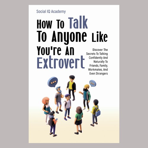 Design A Clever And Catchy "How To Talk To Anyone Like You're An Extrovert" Book Cover Design by MarianaBK