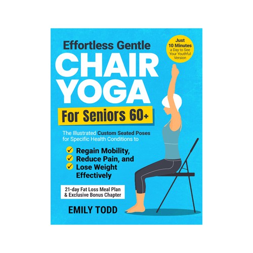 I need a Powerful & Positive Vibes Cover for My Book "Chair Yoga for Seniors 60+" Design by digitalian