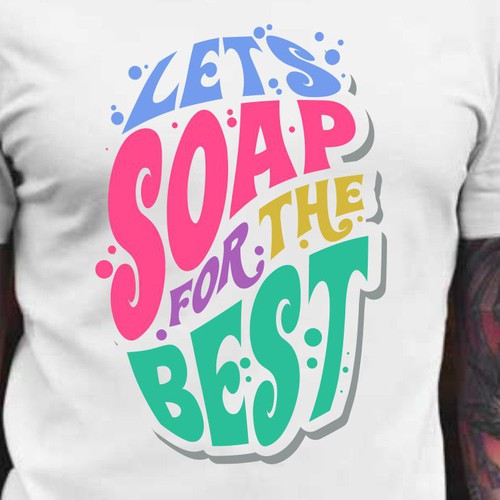 Let’s soap for the best | T-shirt Design Design réalisé par BRTHR-ED