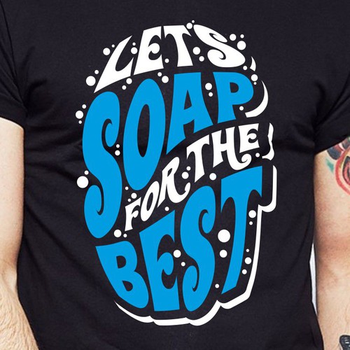 Let’s soap for the best | T-shirt Design Design réalisé par BRTHR-ED