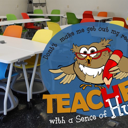 Create a catchy design that captures the fun and humor of teaching! Design by sanddara