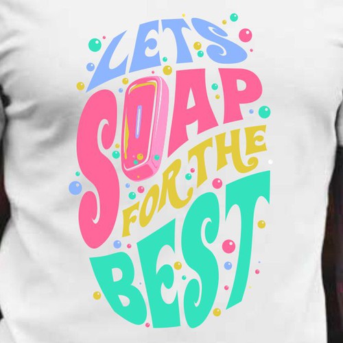 Let’s soap for the best | T-shirt Design Design réalisé par BRTHR-ED