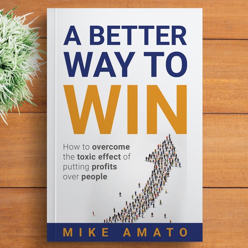 A book cover for A Better Way To Win: How to overcome the toxicity of putting profits over people Design by DZINEstudio™