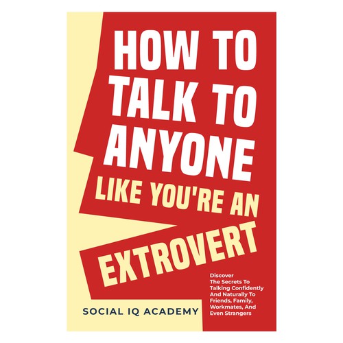 Design A Clever And Catchy "How To Talk To Anyone Like You're An Extrovert" Book Cover Design by Hisna