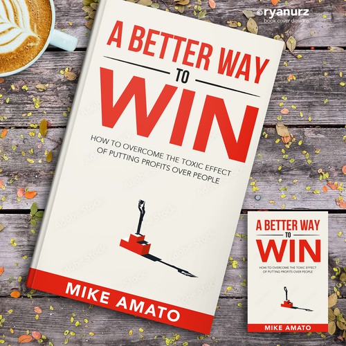 A book cover for A Better Way To Win: How to overcome the toxicity of putting profits over people Design by ryanurz