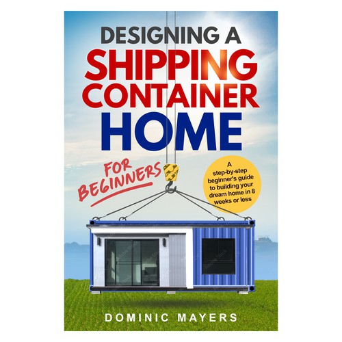Create an attention grabbing modern book cover for Designing a Shipping Container Home Design by GSPH (Raffy)