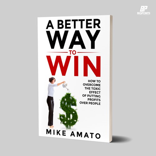 A book cover for A Better Way To Win: How to overcome the toxicity of putting profits over people Design by Bigpoints