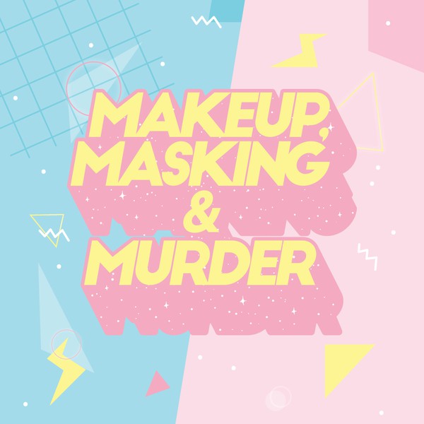 Design by Mariana Torres titled "Makeup, Masking & Murder - Online Podcast"