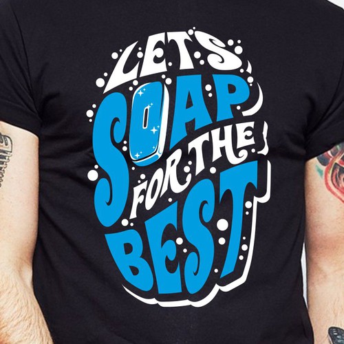 Design Let’s soap for the best | T-shirt Design di BRTHR-ED