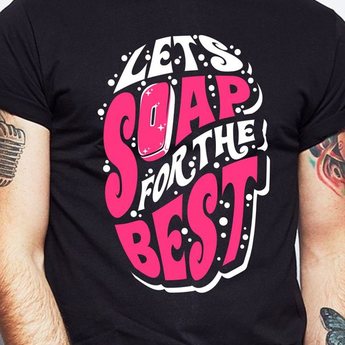 Let’s soap for the best | T-shirt Design Design réalisé par BRTHR-ED