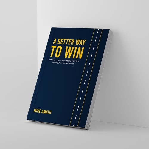 A book cover for A Better Way To Win: How to overcome the toxicity of putting profits over people Design by Design$