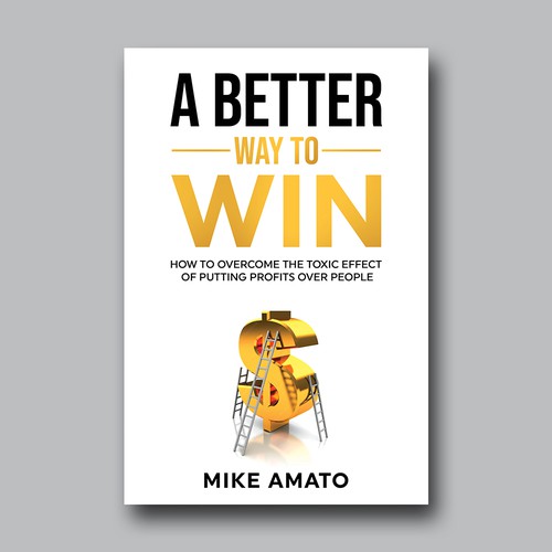 A book cover for A Better Way To Win: How to overcome the toxicity of putting profits over people Design by Brushwork D' Studio