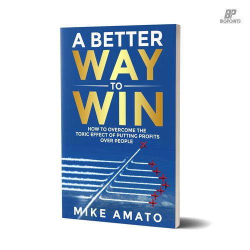 A book cover for A Better Way To Win: How to overcome the toxicity of putting profits over people Design by Bigpoints