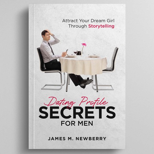 Dating Profile Secrets for Men:  Attract Your Dream Girl Through Storytelling Design by R°Z°L