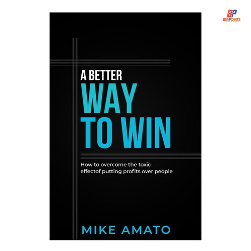 A book cover for A Better Way To Win: How to overcome the toxicity of putting profits over people Design by Bigpoints