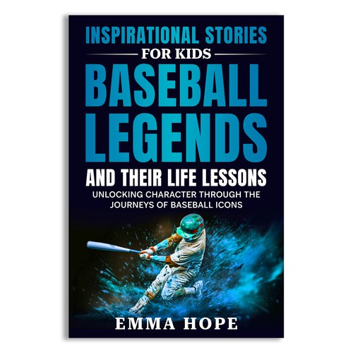 Inspirational Stories for Kids: Baseball Legends and Their Life Lessons Design by Unboxing Studio