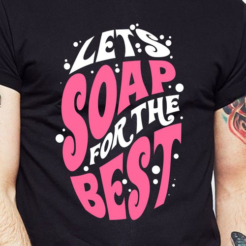 Diseño de Let’s soap for the best | T-shirt Design de BRTHR-ED