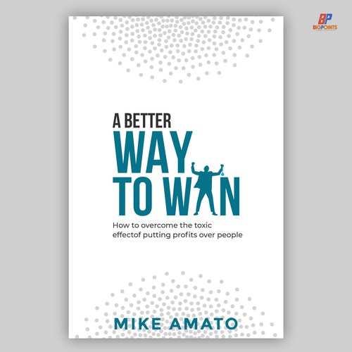 A book cover for A Better Way To Win: How to overcome the toxicity of putting profits over people Design by Bigpoints