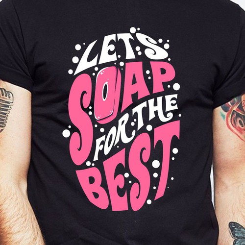 Diseño de Let’s soap for the best | T-shirt Design de BRTHR-ED