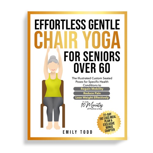 I need a Powerful & Positive Vibes Cover for My Book "Chair Yoga for Seniors 60+" Design por Mr.TK