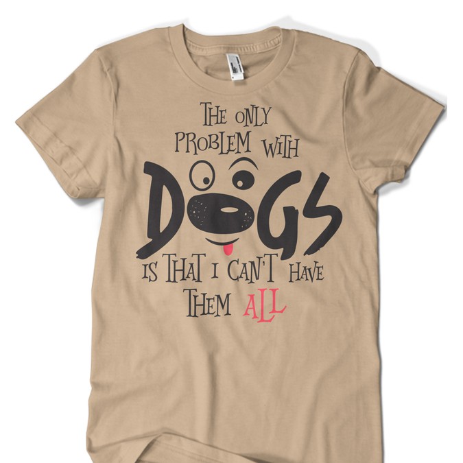 Dog Themed Tshirt Design *** MULTIPLE WINNERS WILL BE CHOSEN *** T