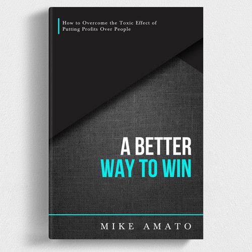 A book cover for A Better Way To Win: How to overcome the toxicity of putting profits over people Design by iDea Signs