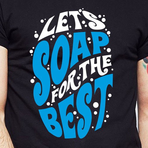 Let’s soap for the best | T-shirt Design Design réalisé par BRTHR-ED