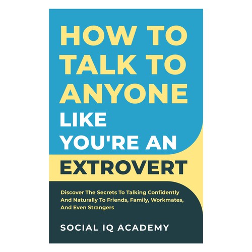 Design A Clever And Catchy "How To Talk To Anyone Like You're An Extrovert" Book Cover Design by Hisna
