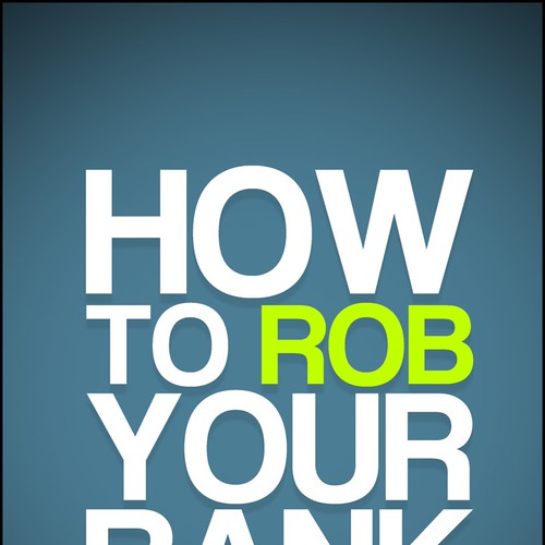 How to Rob Your Bank - Book Cover Design by .DSGN