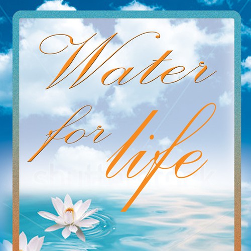 Book cover for "Water for Life" , already had great success with the logo - looking forward to this! Design by LilaM