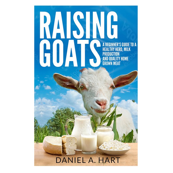 E-book Cover Design Raising Goats. A Beginner’s Guide To A Healthy Herd, Milk Production And Quality Home Grown Meat