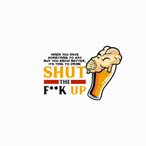 Breakthrough Logo for a New Beer Brand called Shut the F**K Up! Design réalisé par Rifqonul