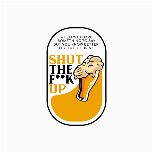 Breakthrough Logo for a New Beer Brand called Shut the F**K Up! Design réalisé par Rifqonul