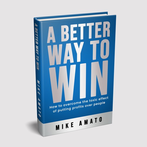 A book cover for A Better Way To Win: How to overcome the toxicity of putting profits over people Design by Zahari Studio