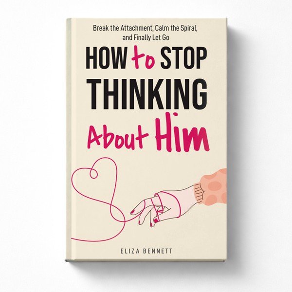 How to Stop Thinking About Him