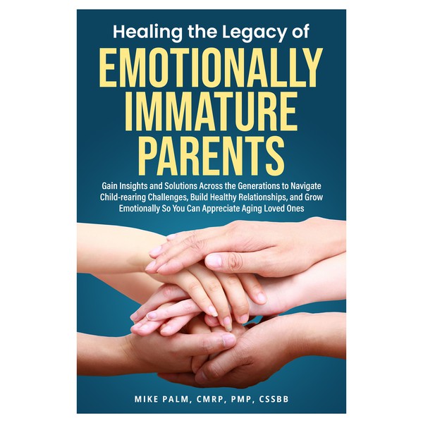 Healing the Legacy of Emotionally Immature Parents